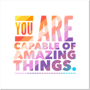 You Are Capable Of Amazing Things Posters and Art